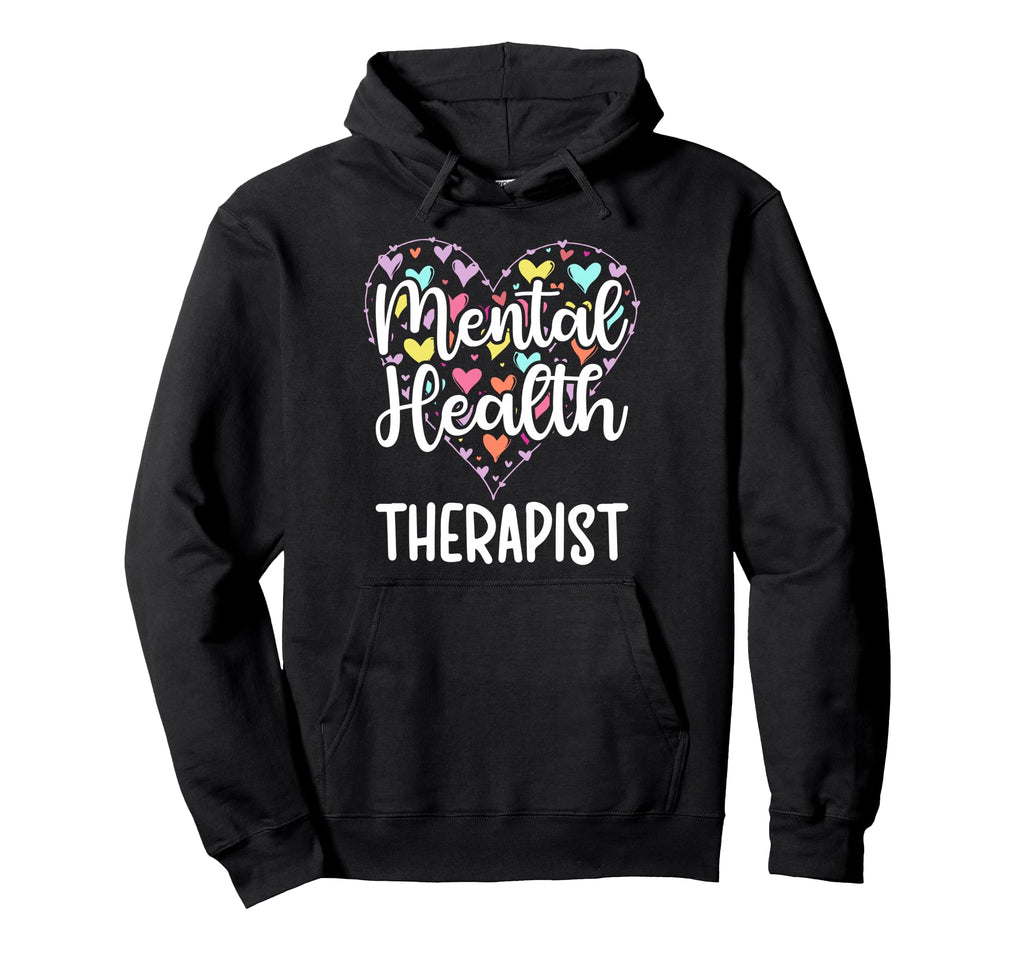 Mental Health Therapist Heart Mental Hoodie - Fun Novelty Design Men Women - T-Shirt, Sweatshirt, Hoodie