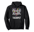 Mental Health Therapist Heart Mental Hoodie - Fun Novelty Design Men Women - T-Shirt, Sweatshirt, Hoodie