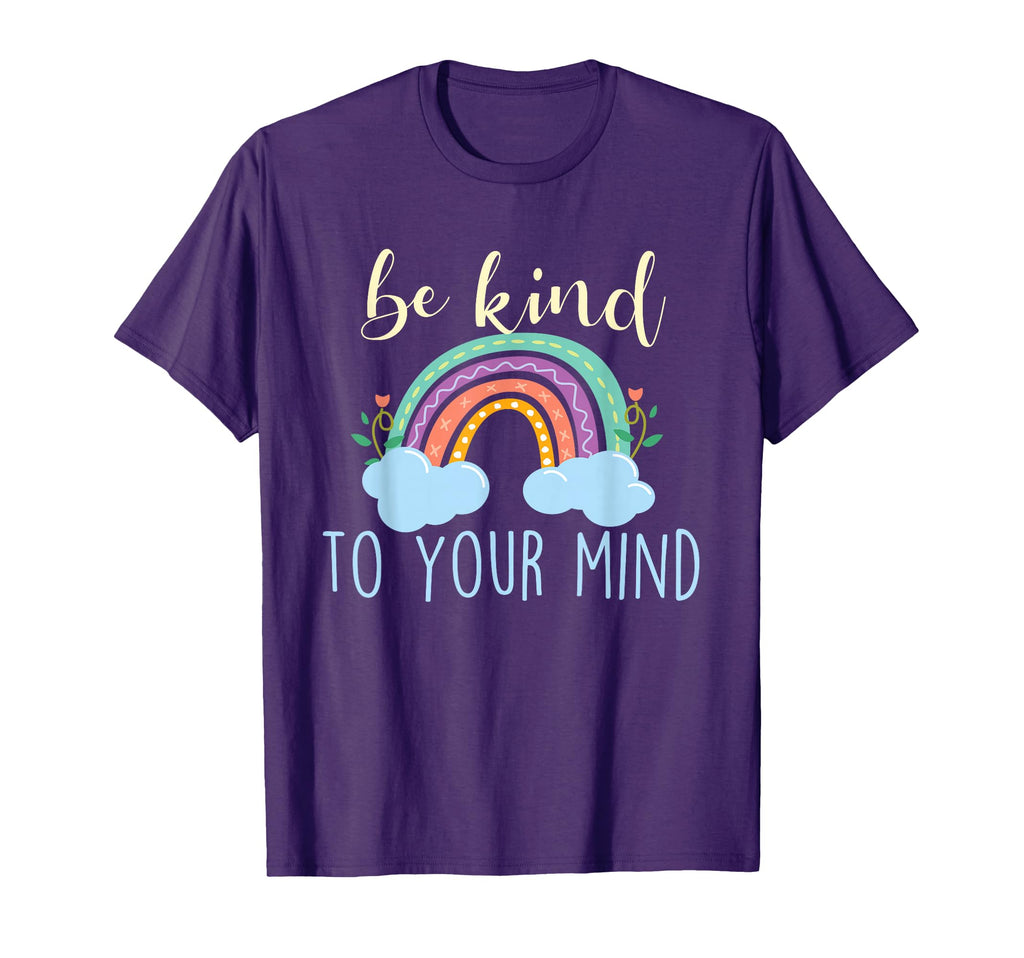 Be Kind To Your Mind Mental Health T-Shirt - Fun Novelty Design Men Women - T-Shirt, Sweatshirt, Hoodie