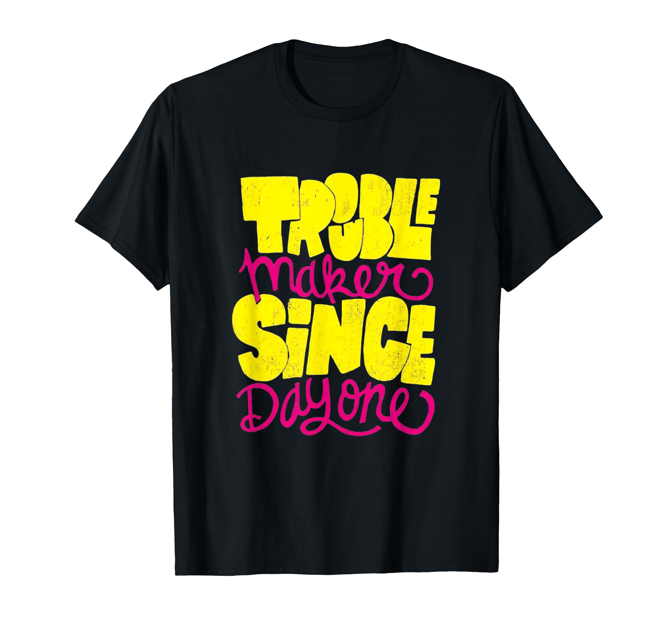 Troublemaker Since Day One Funny T-Shirt - Custom Art Print for Adults - T-Shirt, Sweatshirt, Hoodie