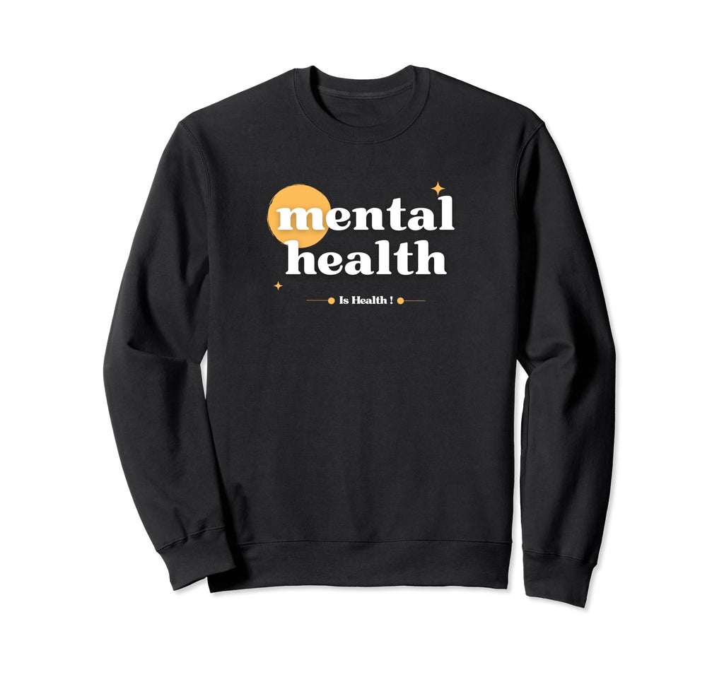 Mental Health Is Health Sweatshirt - Aesthetic Graphic Men Women - T-Shirt, Sweatshirt, Hoodie