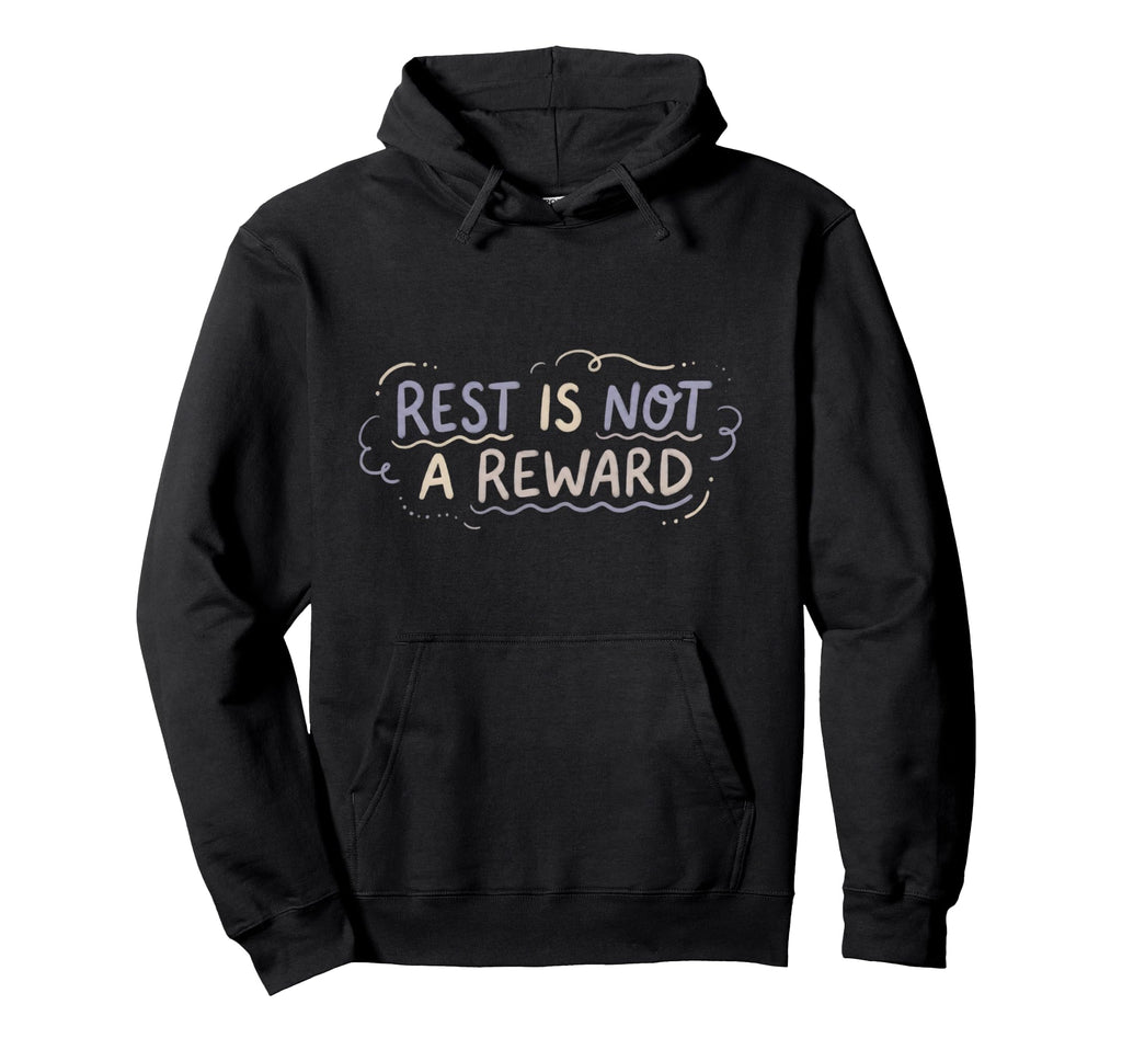 Mental Health Self Care Rest Is Not Hoodie - Novelty Apparel for Adults - T-Shirt, Sweatshirt, Hoodie