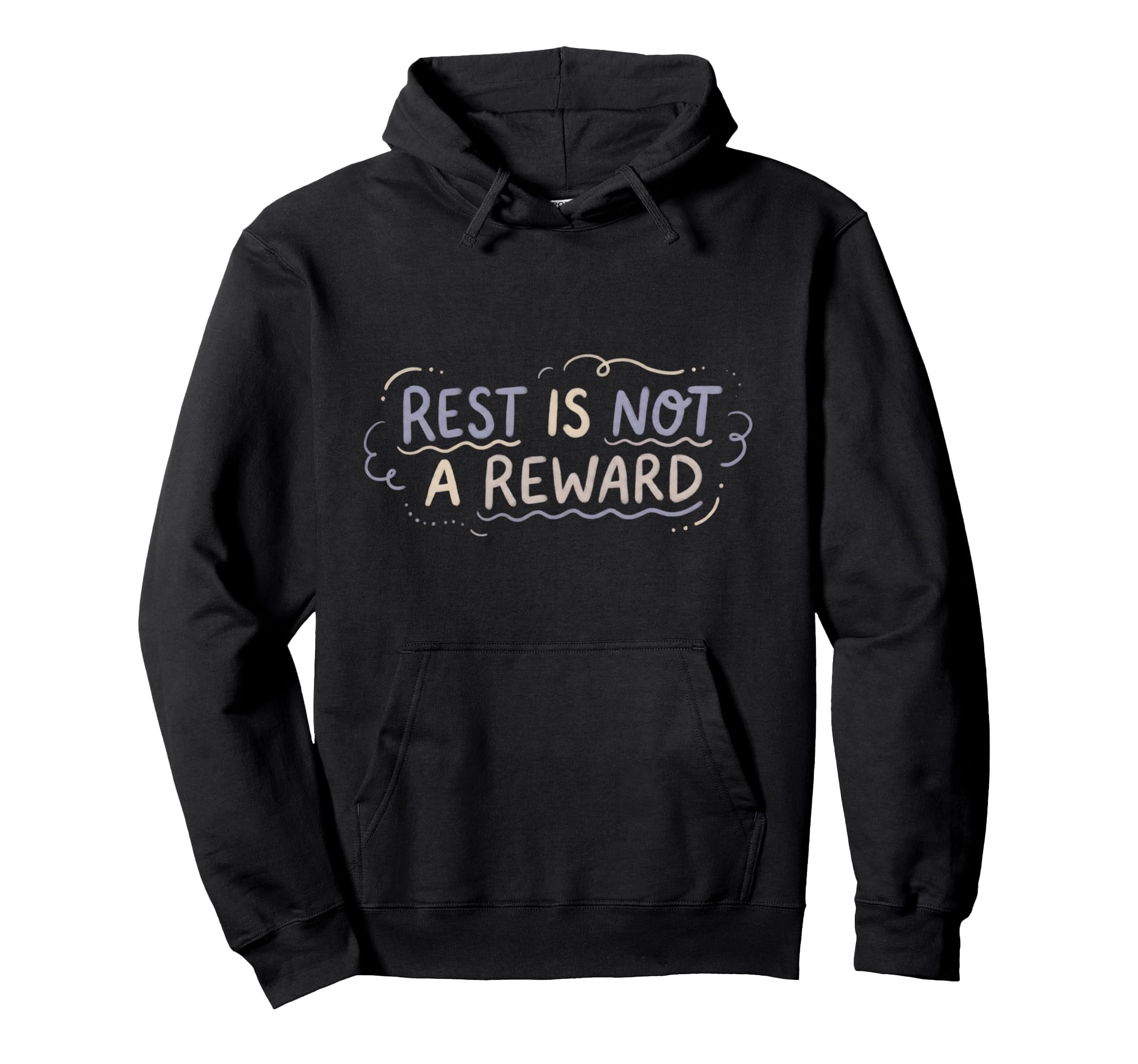 Mental Health Self Care Rest Is Not Hoodie - Novelty Apparel for Adults - T-Shirt, Sweatshirt, Hoodie