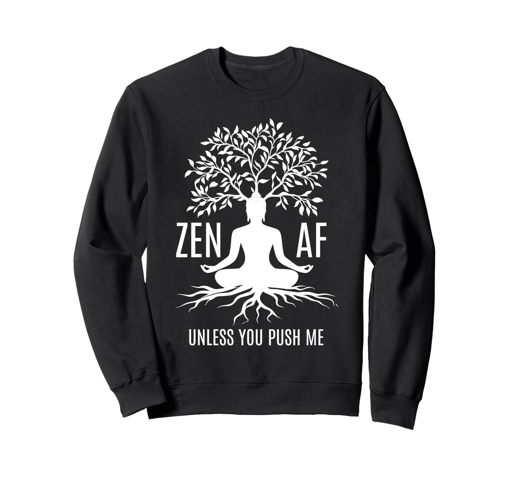 Zen Af Sarcastic Meditation Sweatshirt - Trendy Graphic Men Women - T-Shirt, Sweatshirt, Hoodie