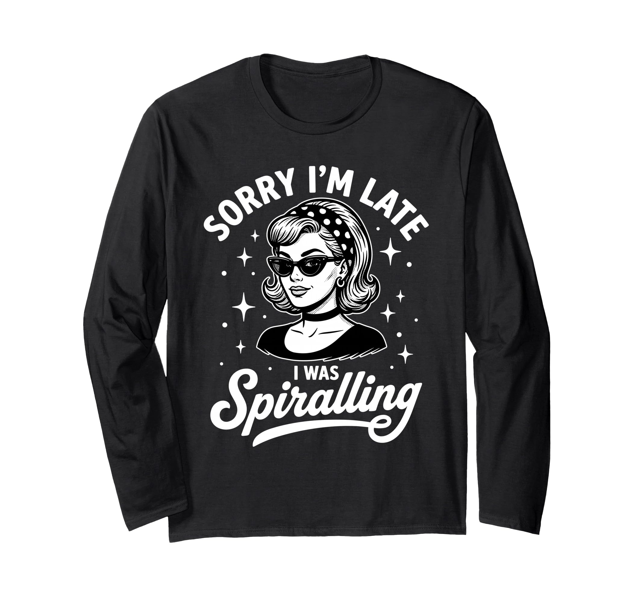 Sorry Im Late I Was Spiralling Funny T-Shirt - Trendy Graphic Men Women - T-Shirt, Sweatshirt, Hoodie