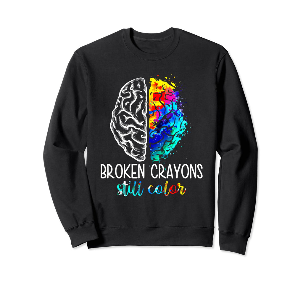 Broken Crayons Still Color Mental Sweatshirt - Graphic Print for Adults - T-Shirt, Sweatshirt, Hoodie