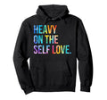 Heavy Self Love Self Care New Mom Best Hoodie - Novelty Apparel for Adults - T-Shirt, Sweatshirt, Hoodie