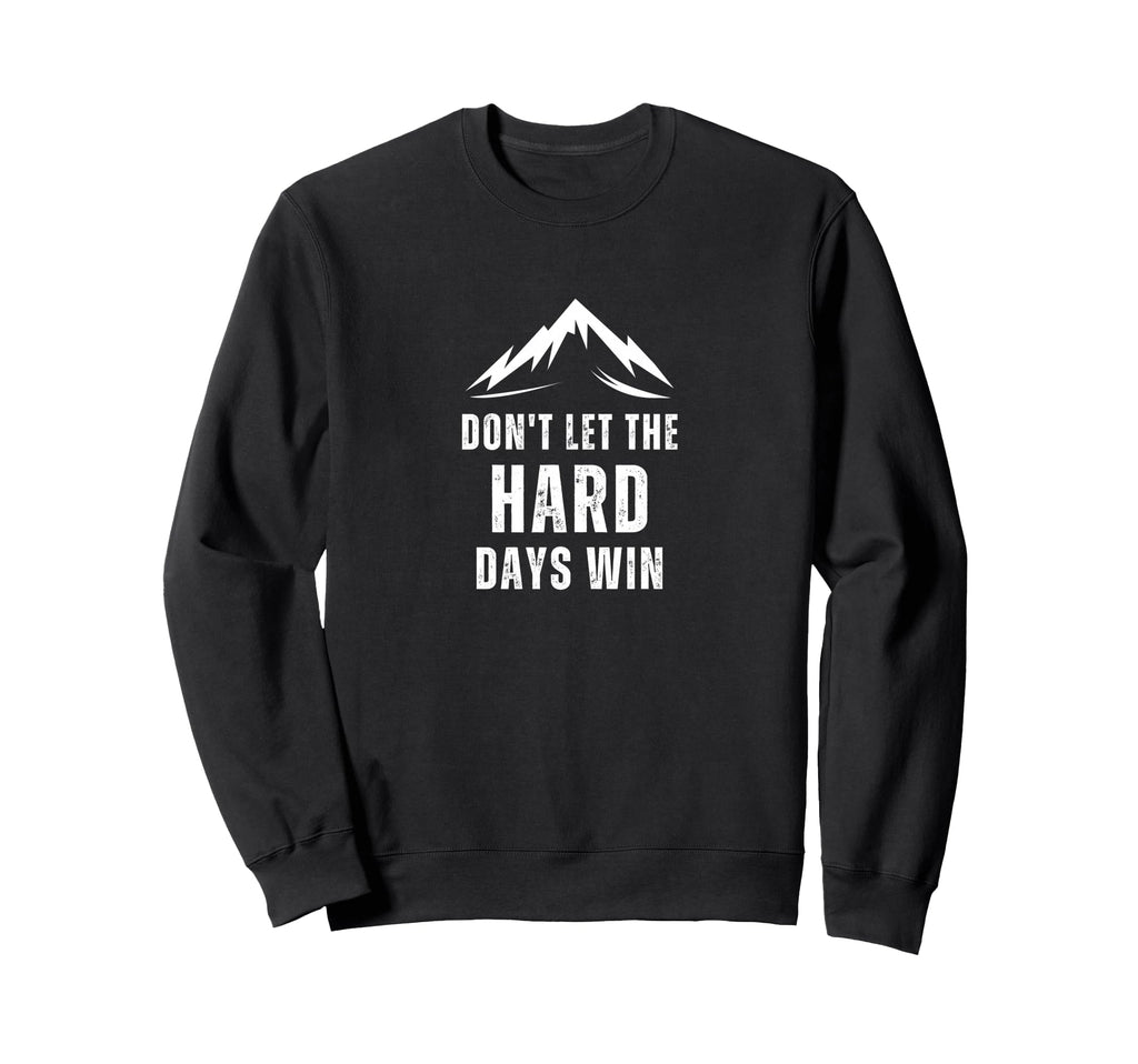 Dont Let Hard Days Win Mental Health Sweatshirt - Novelty Apparel Unisex - T-Shirt, Sweatshirt, Hoodie