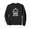 Dont Let Hard Days Win Mental Health Sweatshirt - Novelty Apparel Unisex - T-Shirt, Sweatshirt, Hoodie