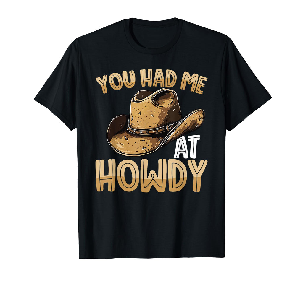 You Had Me Howdy Western Cowboy Hat T-Shirt - Trendy Graphic Men Women - T-Shirt, Sweatshirt, Hoodie