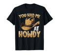You Had Me Howdy Western Cowboy Hat T-Shirt - Trendy Graphic Men Women - T-Shirt, Sweatshirt, Hoodie