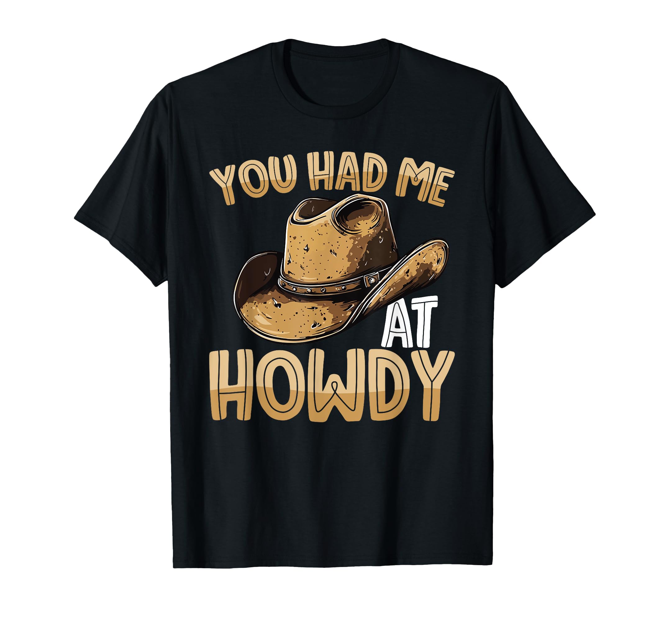 You Had Me Howdy Western Cowboy Hat T-Shirt - Trendy Graphic Men Women - T-Shirt, Sweatshirt, Hoodie