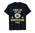 Hang Let Me Overthink This T-Shirt - Aesthetic Graphic Men Women - T-Shirt, Sweatshirt, Hoodie