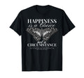 Happiness Is Choice Not Circumstance T-Shirt - Trendy Graphic Men Women - T-Shirt, Sweatshirt, Hoodie
