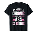 My Anxiety Is Chronic But This Ass Is T-Shirt - Unique Graphic for Adults - T-Shirt, Sweatshirt, Hoodie