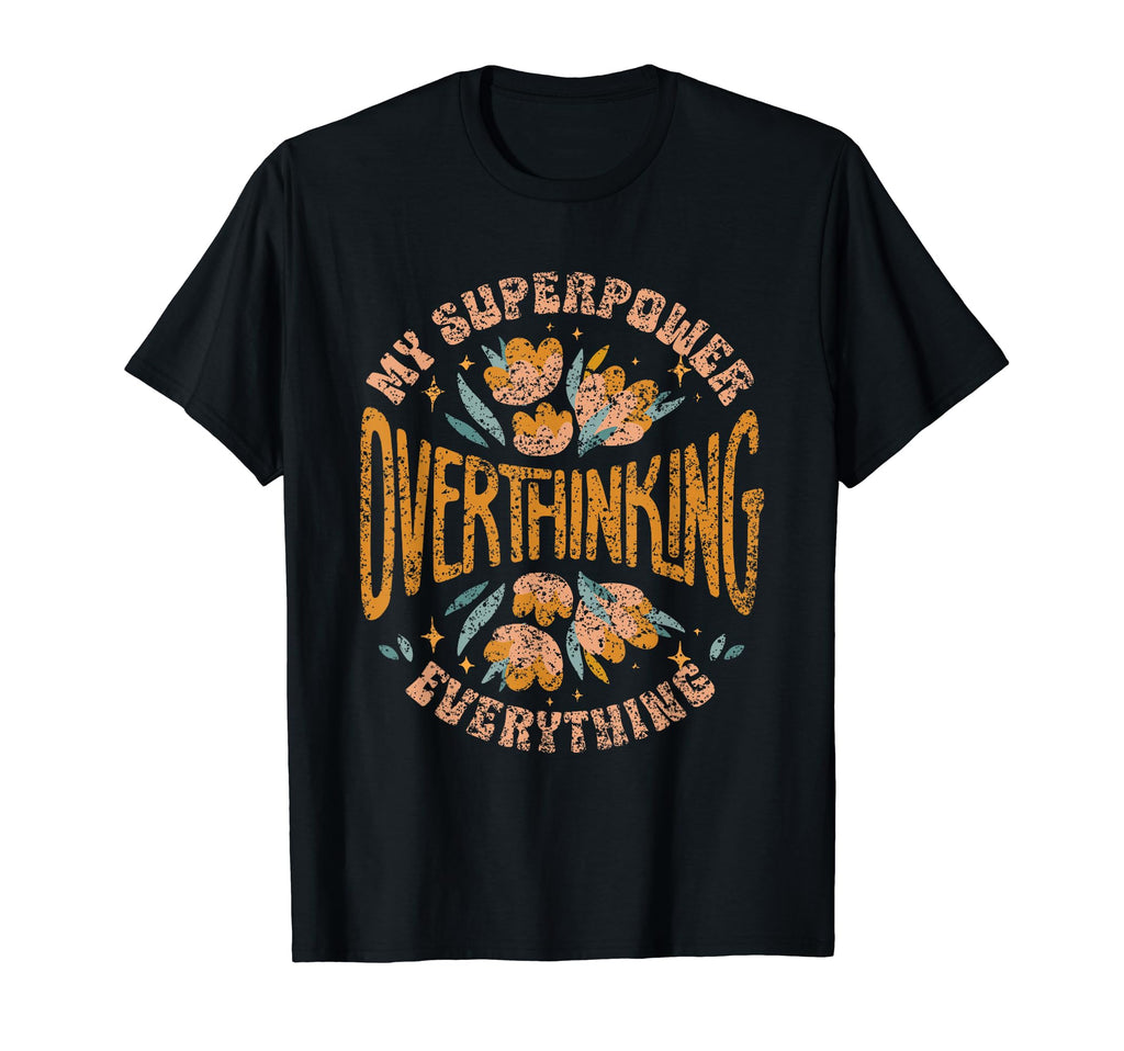 My Superpower Overthinking T-Shirt - Custom Art Print for Adults - T-Shirt, Sweatshirt, Hoodie