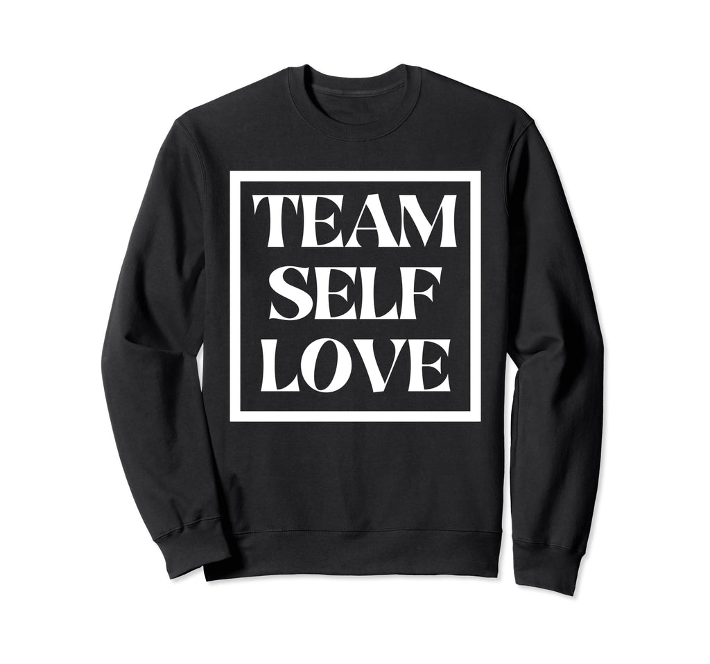 Team Self Love Mental Health Sweatshirt - Novelty Apparel Men Women - T-Shirt, Sweatshirt, Hoodie