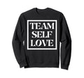 Team Self Love Mental Health Sweatshirt - Novelty Apparel Men Women - T-Shirt, Sweatshirt, Hoodie