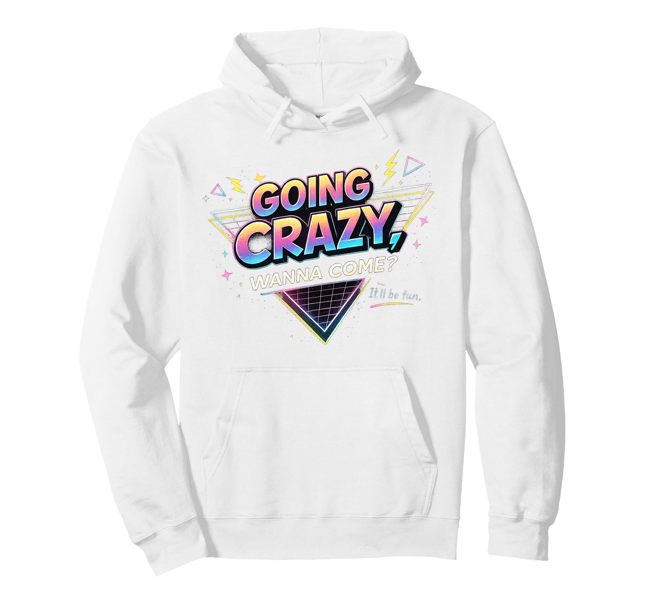 Going Crazy Wanna Come Funny Hoodie - Aesthetic Graphic Men Women - T-Shirt, Sweatshirt, Hoodie
