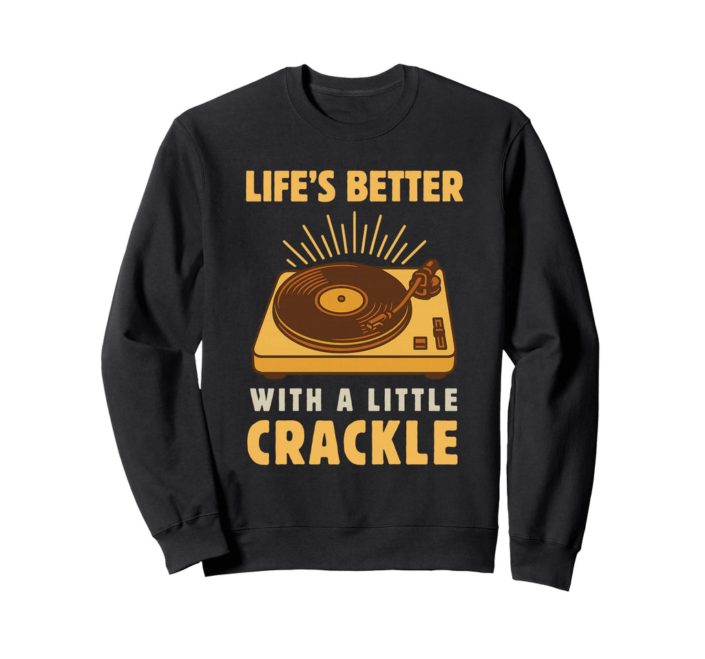 Vinyl Record Turntable Lifes Better Sweatshirt - Unique Graphic Unisex - T-Shirt, Sweatshirt, Hoodie