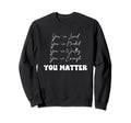 You Matter Kindness Mental Health Sweatshirt - Unique Graphic for Adults - T-Shirt, Sweatshirt, Hoodie