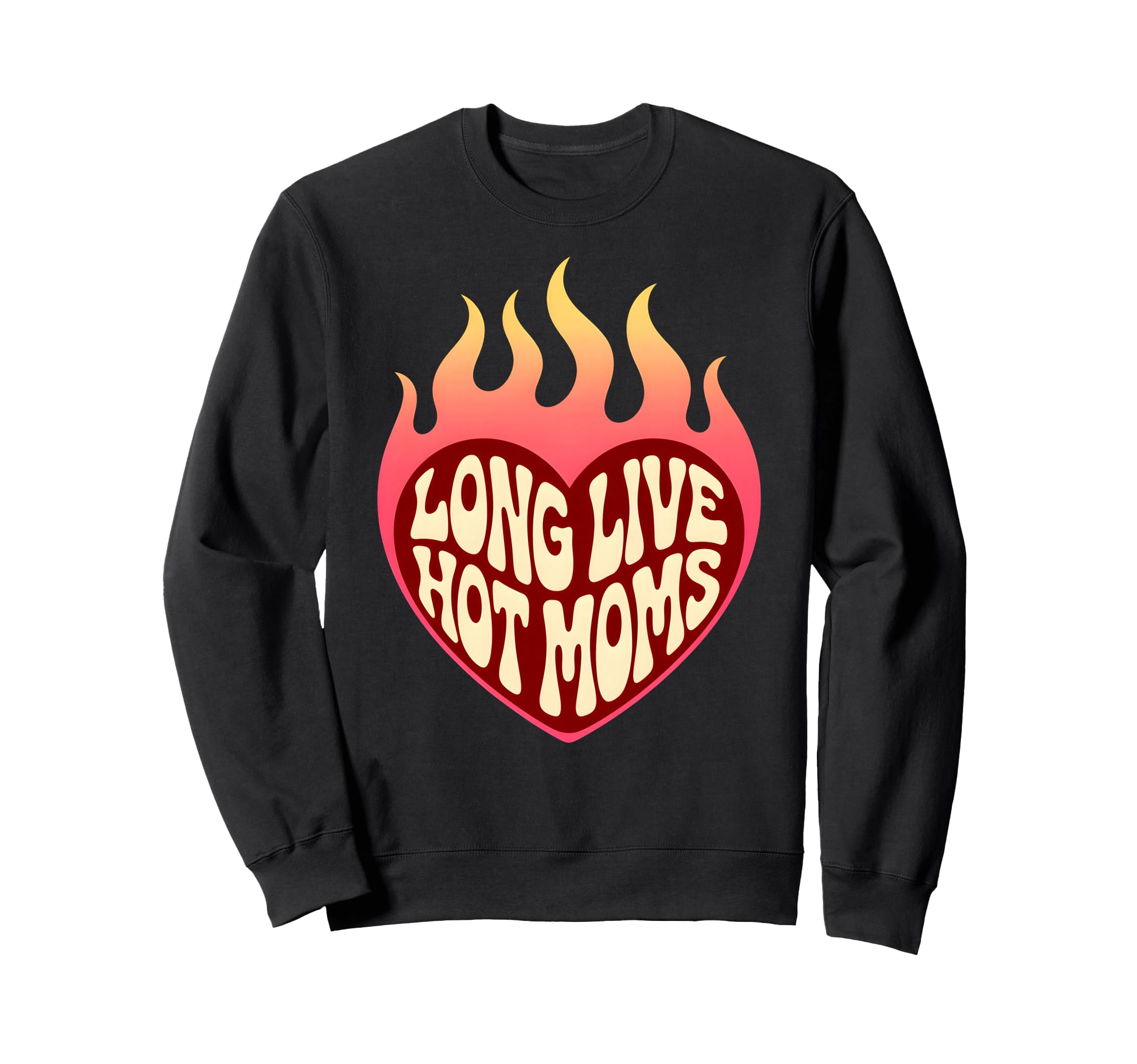 Long Live Hot Moms Funny Mom Sweatshirt - Unique Graphic Men Women - T-Shirt, Sweatshirt, Hoodie