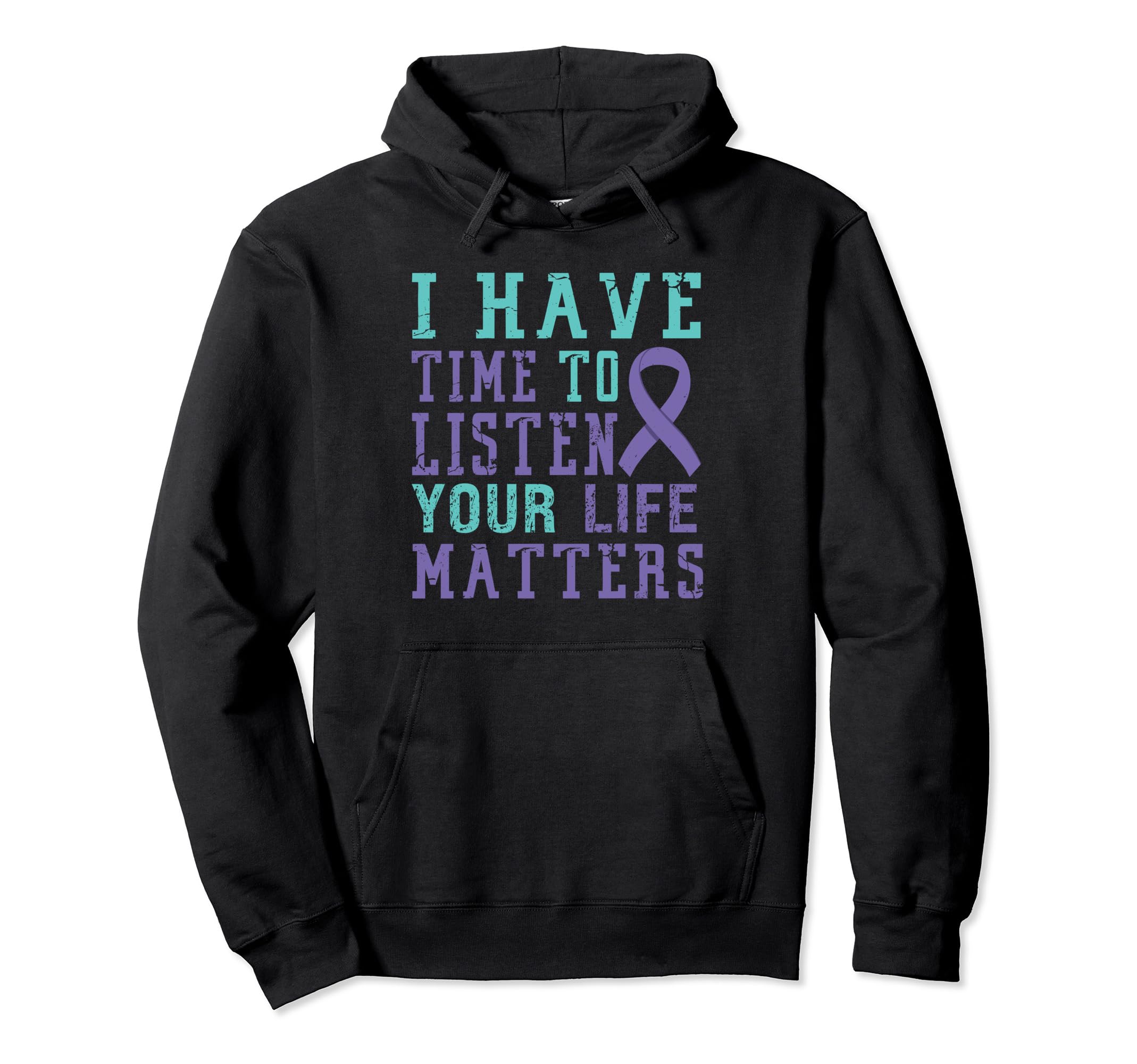 I Have Time To Listen Life Matters Hoodie - Casual Everyday Wear Men Women - T-Shirt, Sweatshirt, Hoodie