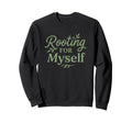 Rooting Myself Self Love Mental Health Sweatshirt - Novelty Apparel Unisex - T-Shirt, Sweatshirt, Hoodie