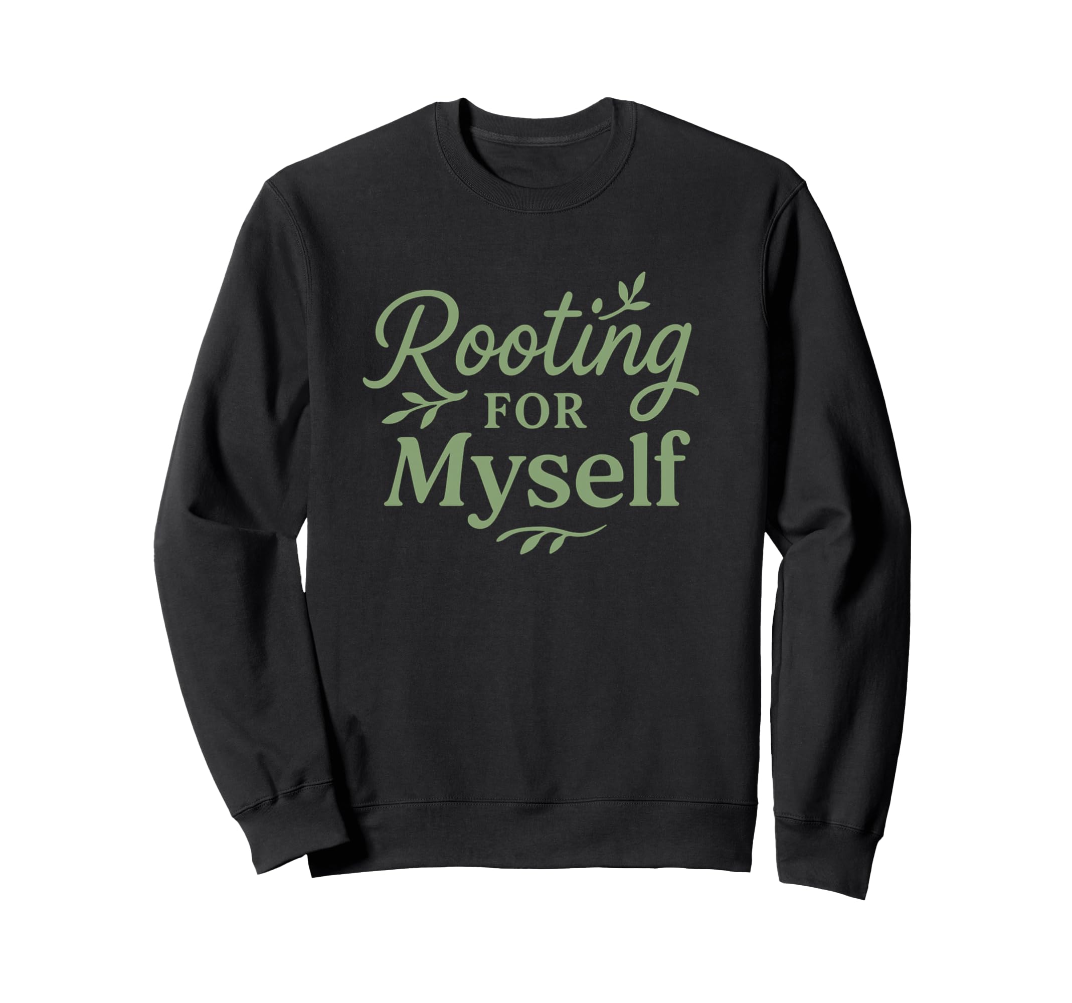 Rooting Myself Self Love Mental Health Sweatshirt - Novelty Apparel Unisex - T-Shirt, Sweatshirt, Hoodie
