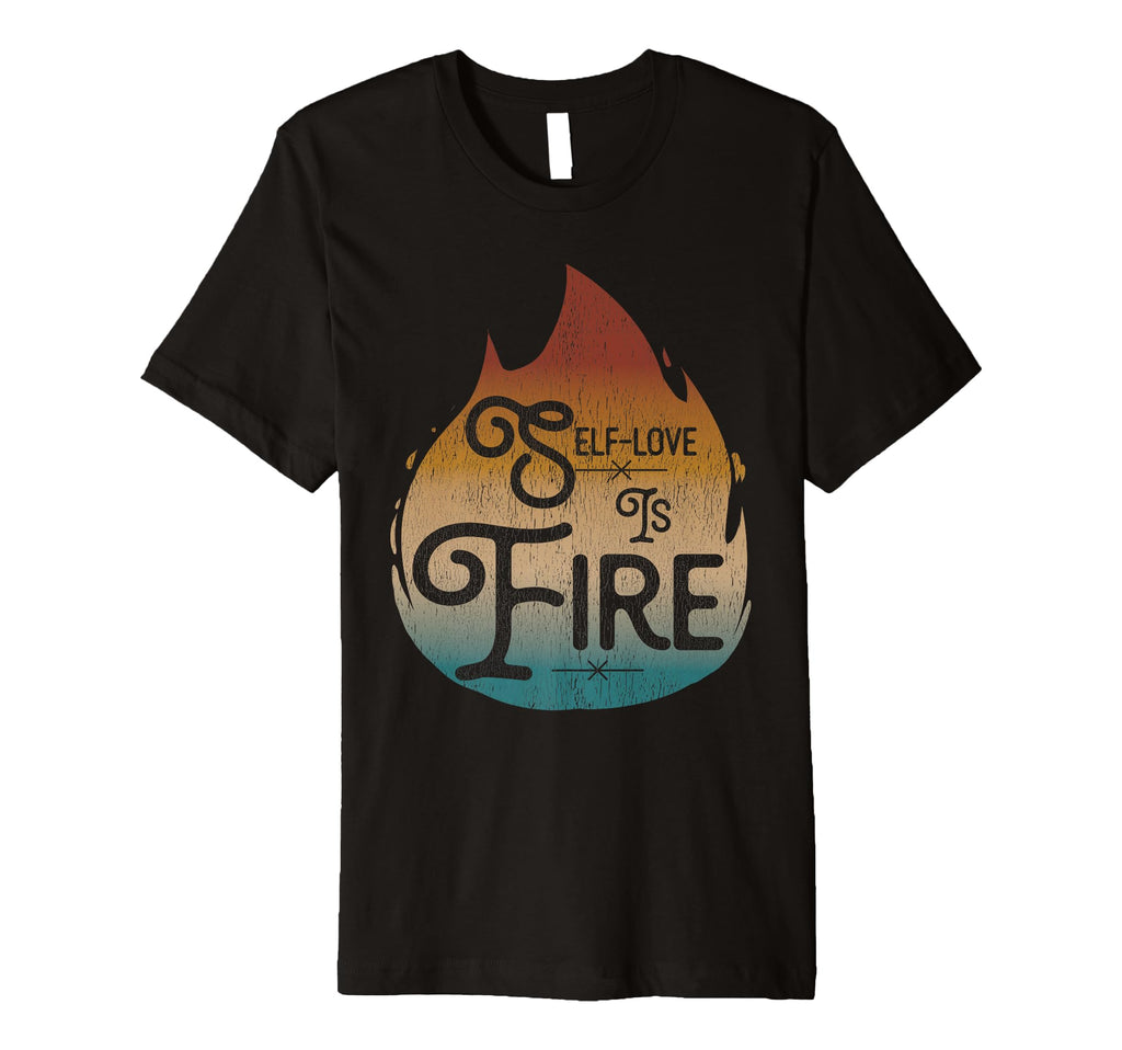 Self Love Is Fire Empowering T-Shirt - Custom Art Print for Adults - T-Shirt, Sweatshirt, Hoodie