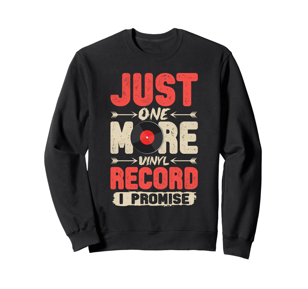 Just One More Vinyl Record Funny Sweatshirt - Custom Art Print for Adults - T-Shirt, Sweatshirt, Hoodie
