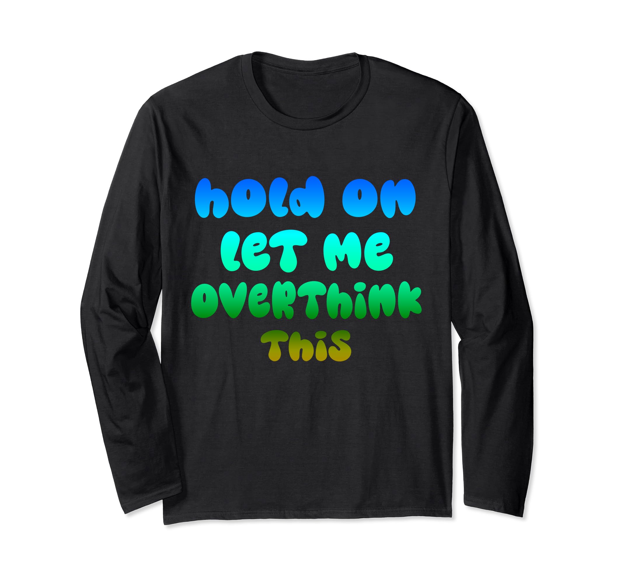 Hold Let Me Overthink This Overthinker T-Shirt - Novelty Apparel Unisex - T-Shirt, Sweatshirt, Hoodie