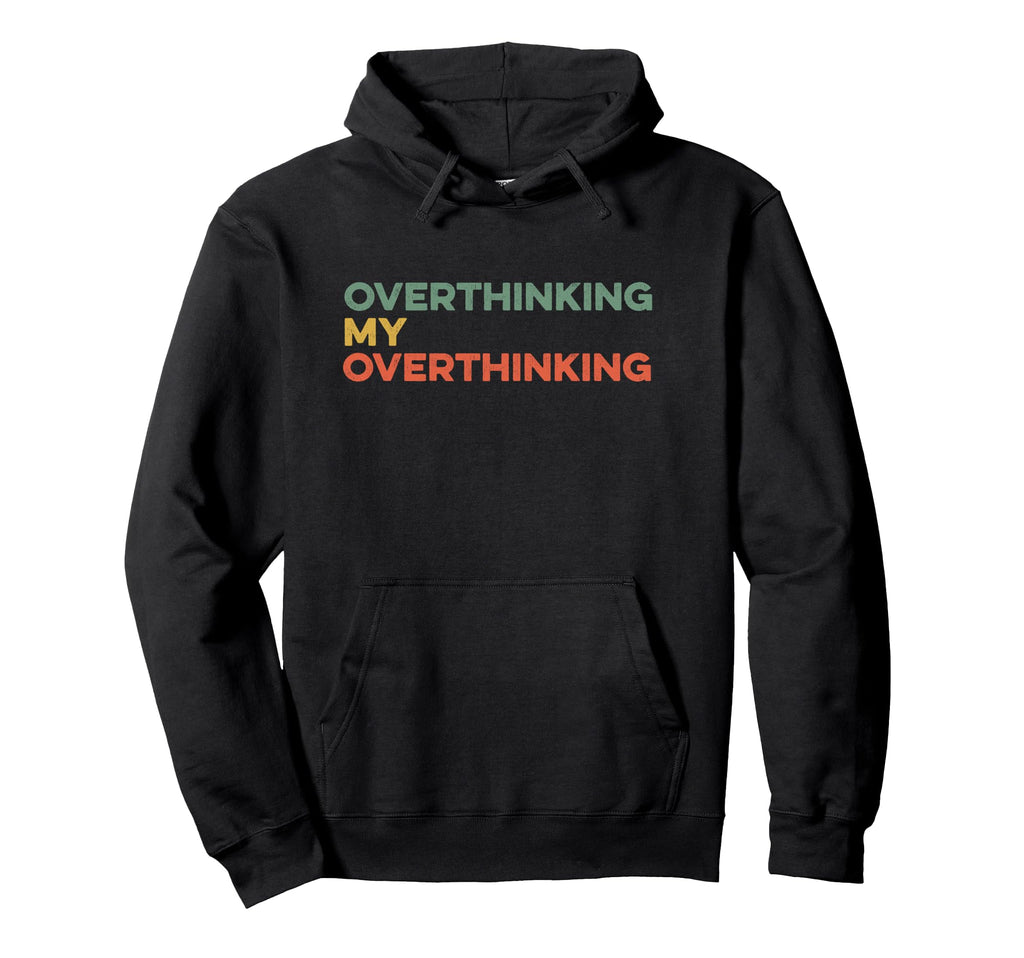 Overthinking My Overthinking Funny Hoodie - Aesthetic Graphic Unisex - T-Shirt, Sweatshirt, Hoodie