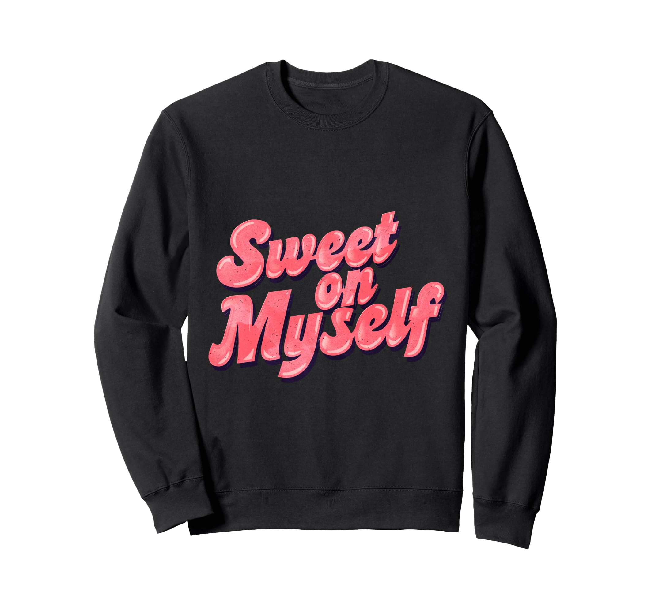 Sweet Myself Self Love Positive Sweatshirt - Trendy Graphic Men Women - T-Shirt, Sweatshirt, Hoodie