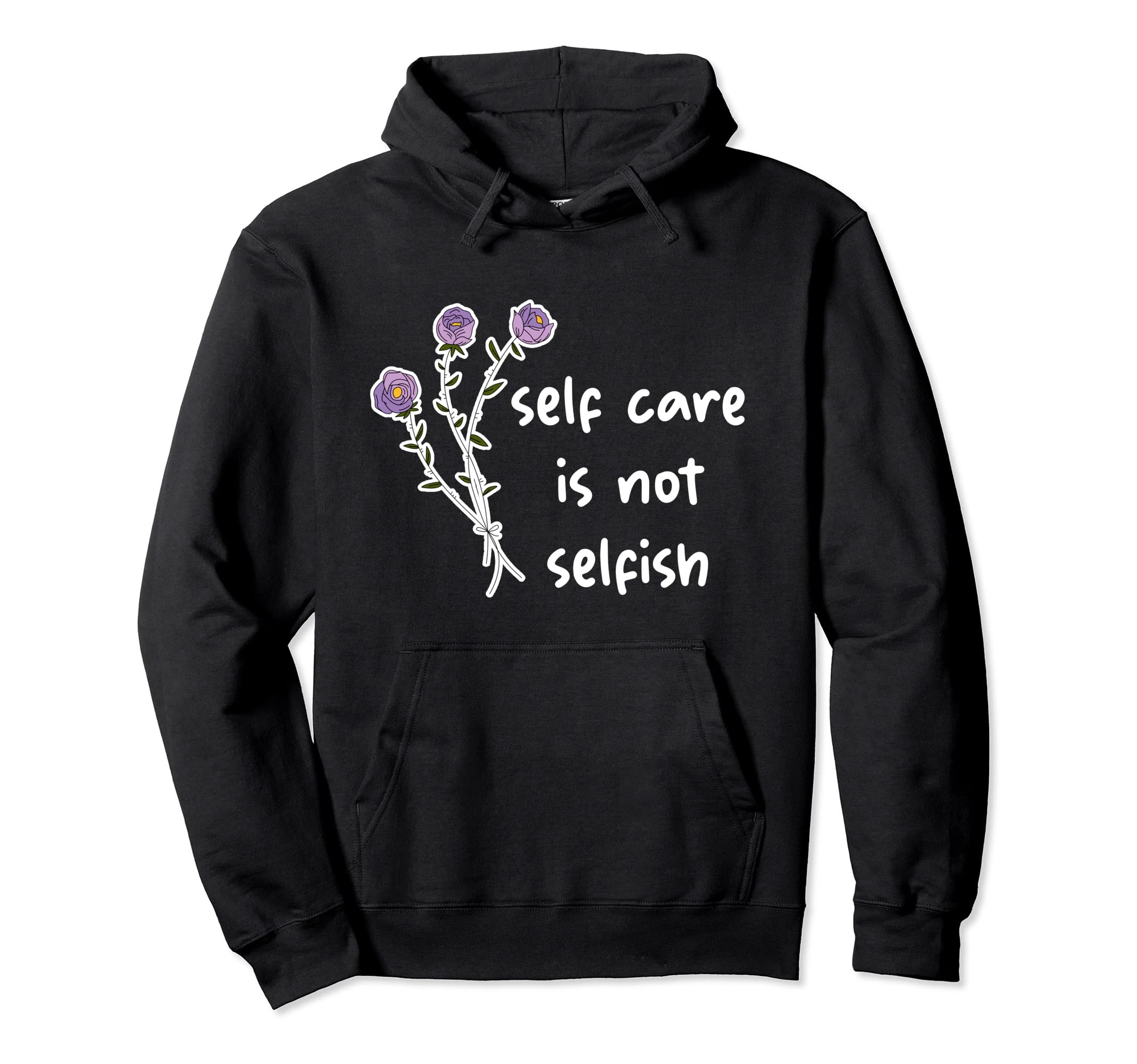 Self Care Is Not Selfish Hoodie - Casual Everyday Wear for Adults - T-Shirt, Sweatshirt, Hoodie