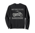 Motorcycle Biker Motorcycle Are Sweatshirt - Casual Everyday Wear Unisex - T-Shirt, Sweatshirt, Hoodie