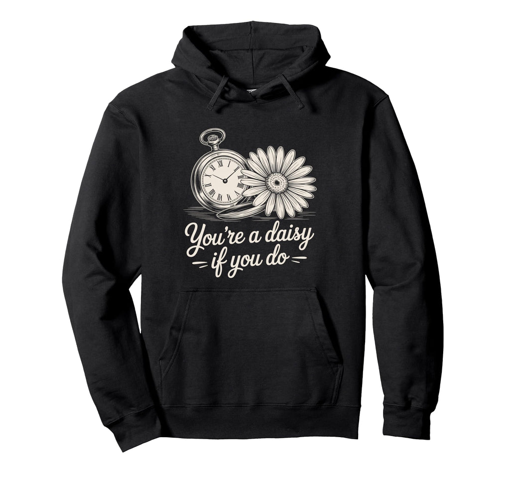 Youre Daisy If You Do Funny Western Hoodie - Aesthetic Graphic for Adults - T-Shirt, Sweatshirt, Hoodie