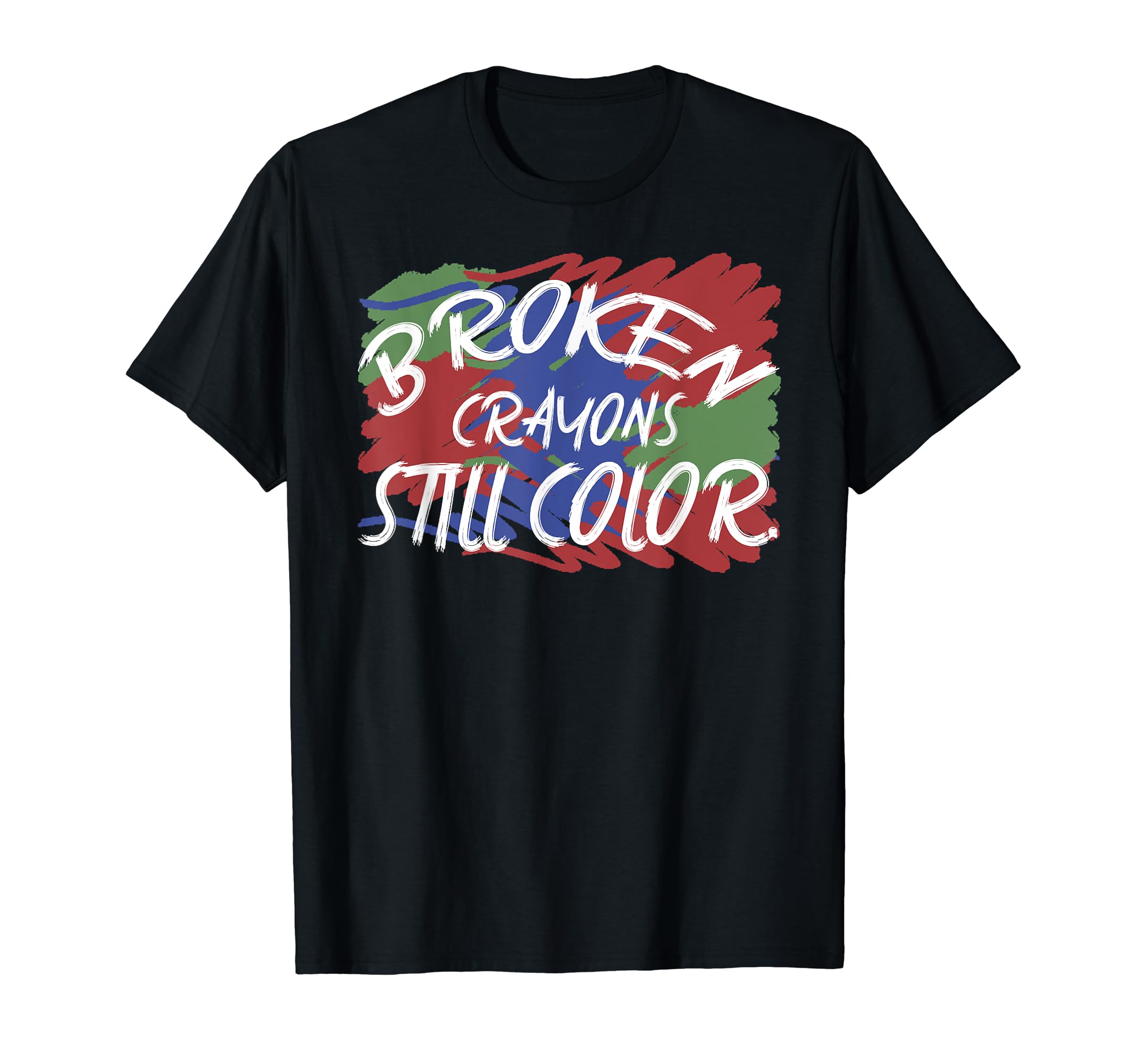 Broken Crayons Still Color Mental Health T-Shirt - Streetwear Style Unisex - T-Shirt, Sweatshirt, Hoodie