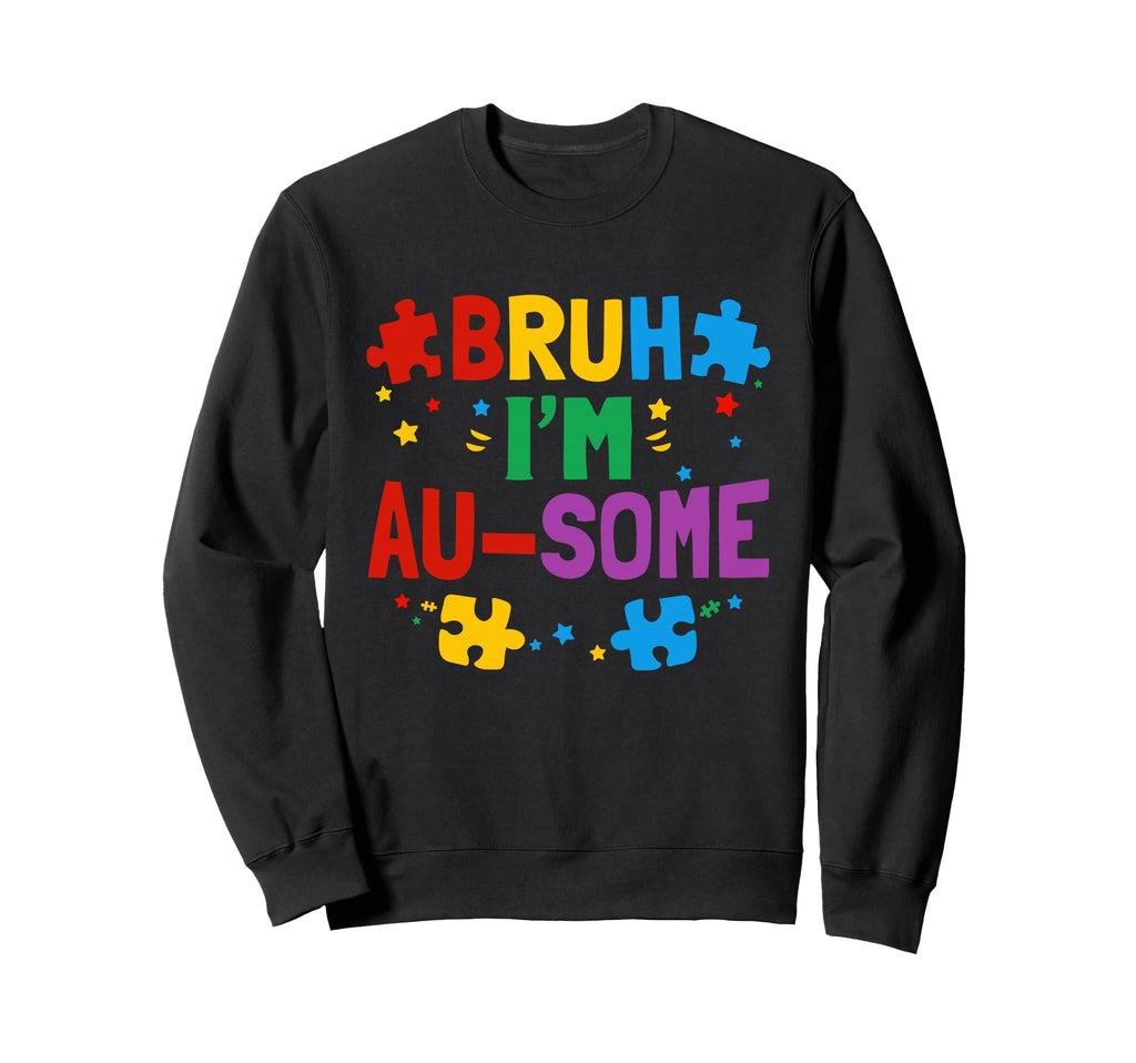 Bruh Im Au Some Neurodiversity Sweatshirt - Unique Graphic for Adults - T-Shirt, Sweatshirt, Hoodie