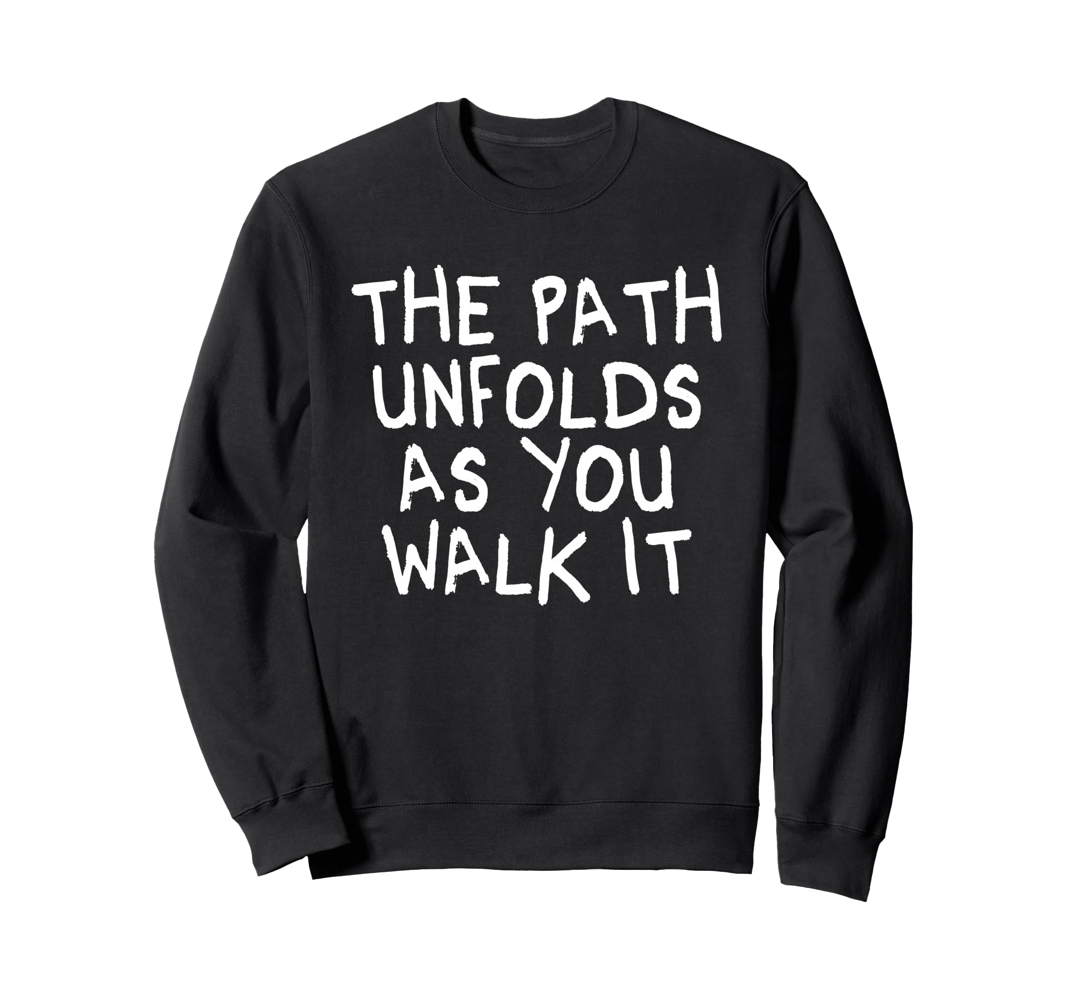 Path Unfolds As You Walk It Sweatshirt - Graphic Print for Adults - T-Shirt, Sweatshirt, Hoodie