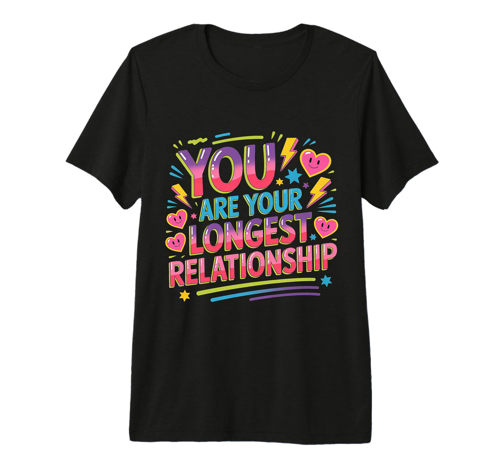 You Are Your Longest Relationship Self T-Shirt - Unique Graphic for Adults - T-Shirt, Sweatshirt, Hoodie