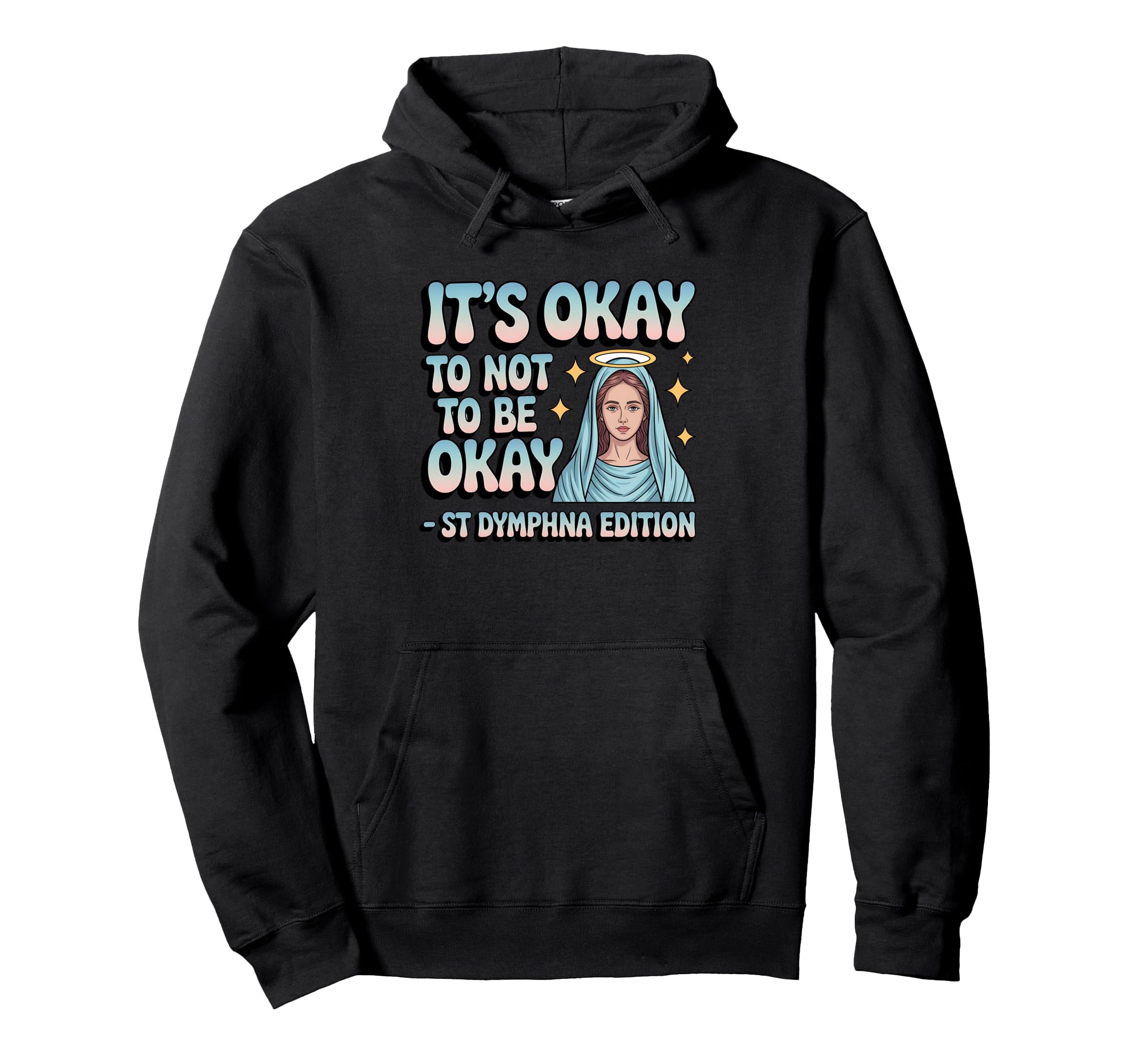 Okay To Not Be Okay St Dymphna Mental Hoodie - Streetwear Style for Adults - T-Shirt, Sweatshirt, Hoodie