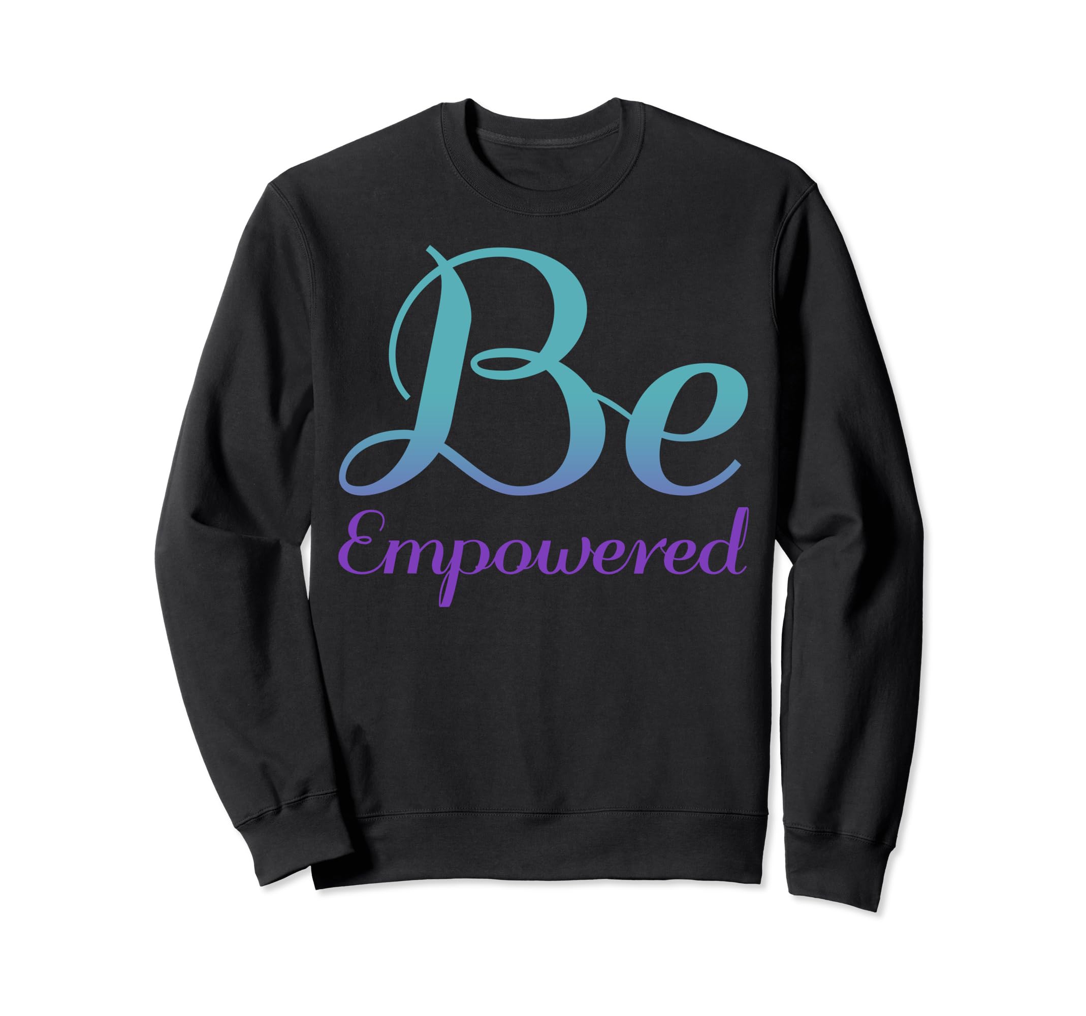 Be Empowered Mental Health Sweatshirt - Casual Everyday Wear Unisex - T-Shirt, Sweatshirt, Hoodie