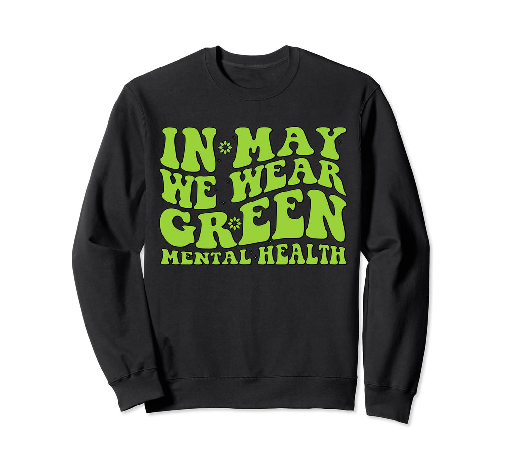 Groovy May I Wear Green Mental Health Sweatshirt - Graphic Print Unisex - T-Shirt, Sweatshirt, Hoodie