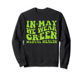 Groovy May I Wear Green Mental Health Sweatshirt - Graphic Print Unisex - T-Shirt, Sweatshirt, Hoodie