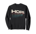 Hope Tv Typography Art Inspirational Sweatshirt - Aesthetic Graphic Unisex - T-Shirt, Sweatshirt, Hoodie