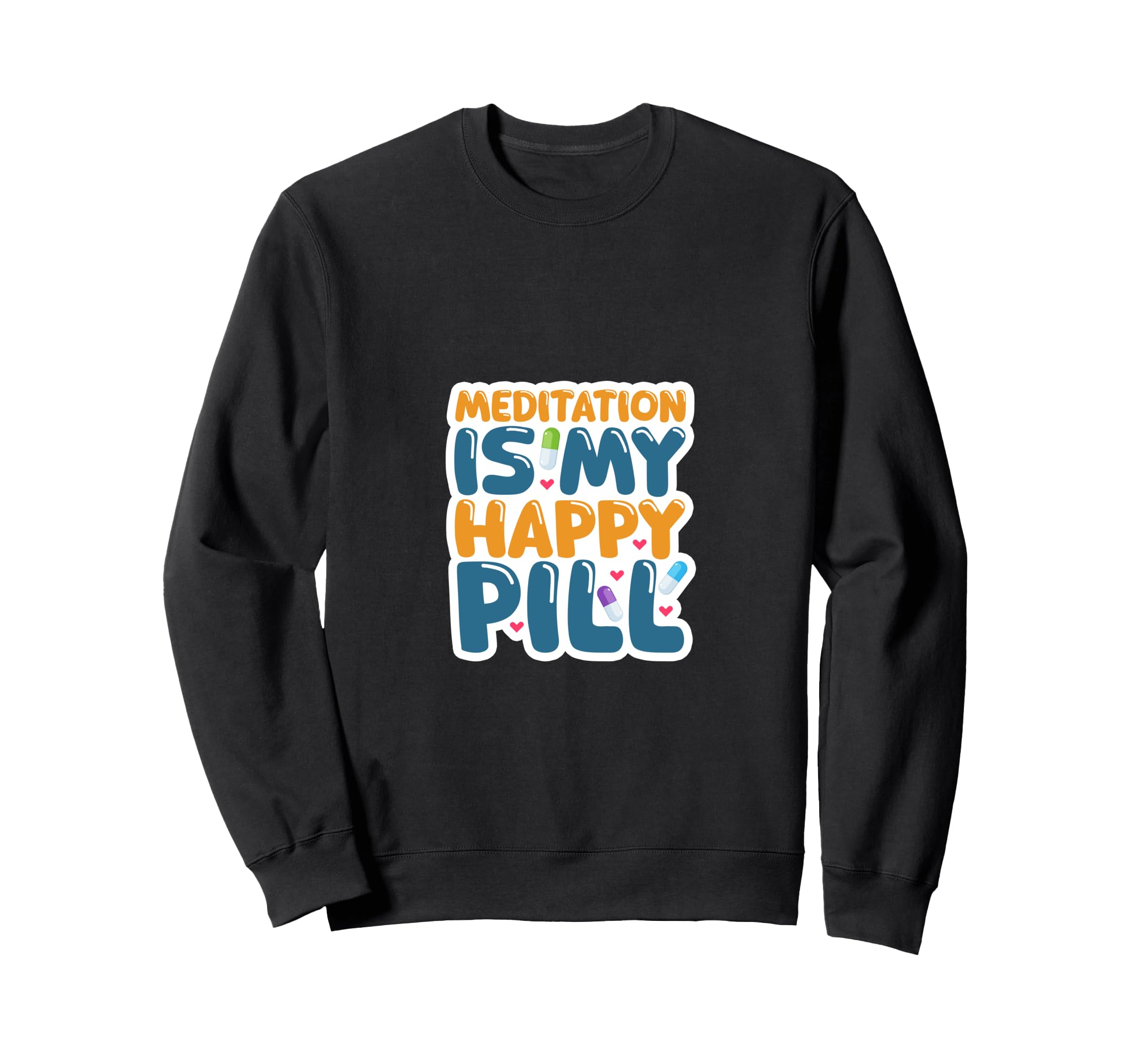 Meditation Is My Happy Pill Sweatshirt - Minimalist Print Unisex - T-Shirt, Sweatshirt, Hoodie
