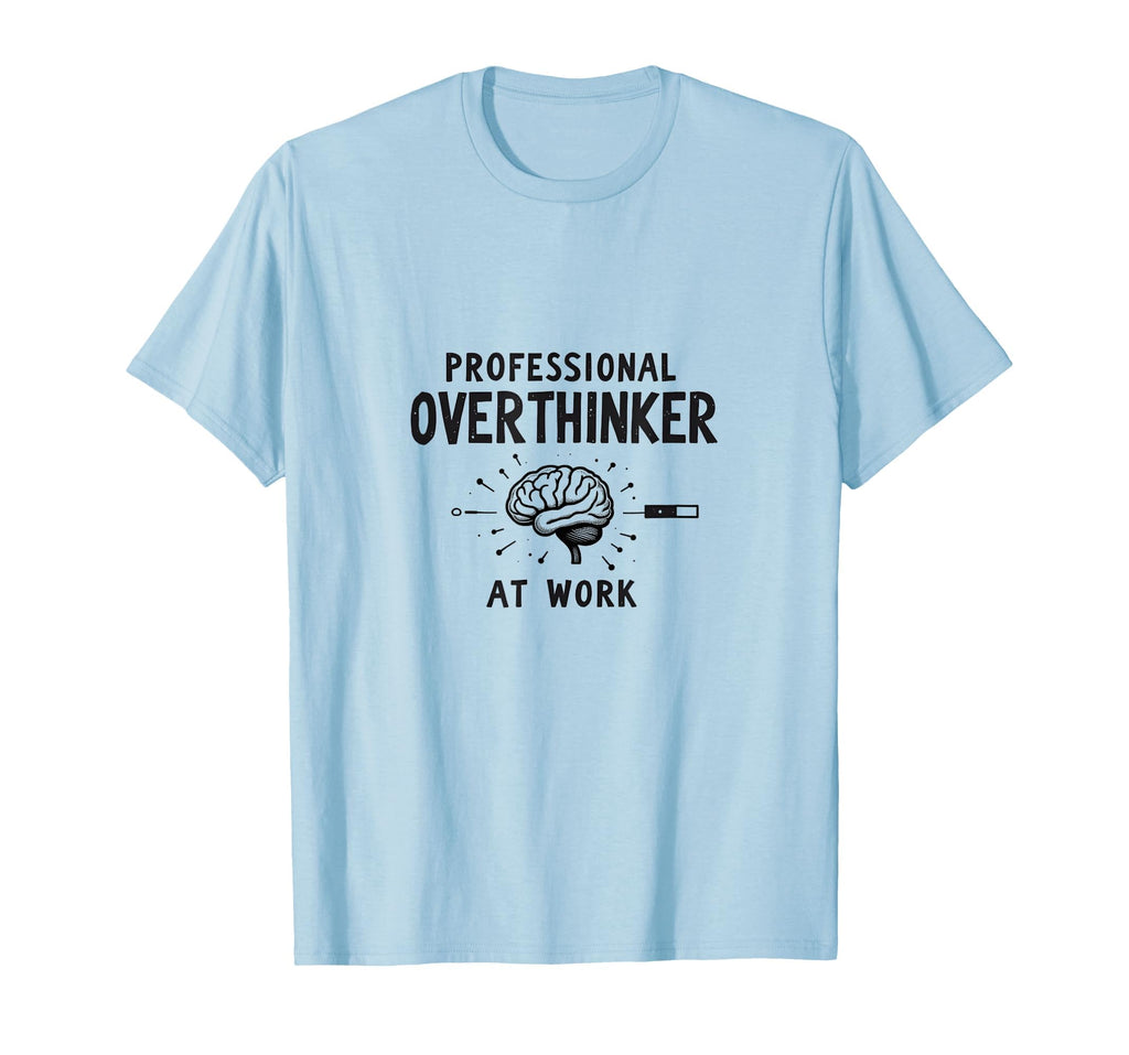 Professional Overthinker Work T-Shirt - Streetwear Style for Adults - T-Shirt, Sweatshirt, Hoodie