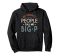 My Favorite People Call Me Big P Hoodie - Novelty Apparel Men Women - T-Shirt, Sweatshirt, Hoodie