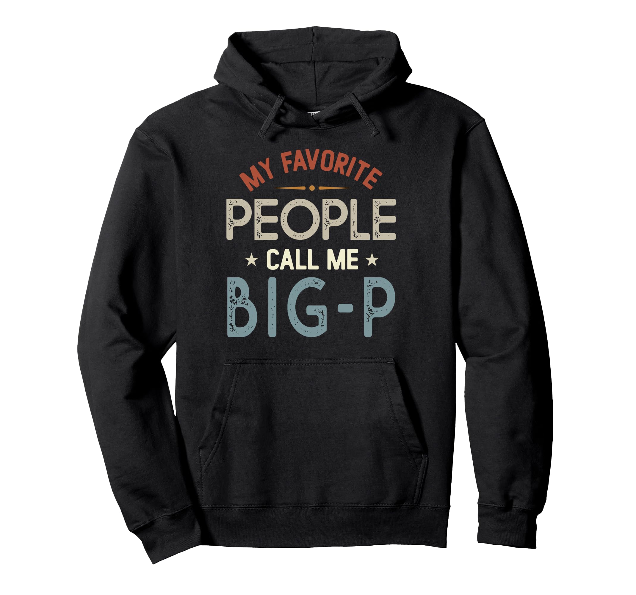 My Favorite People Call Me Big P Hoodie - Novelty Apparel Men Women - T-Shirt, Sweatshirt, Hoodie